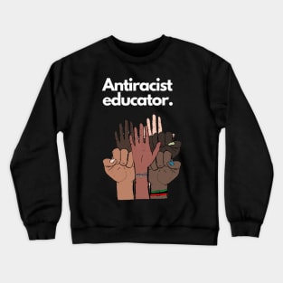 Antiracist Educator Crewneck Sweatshirt